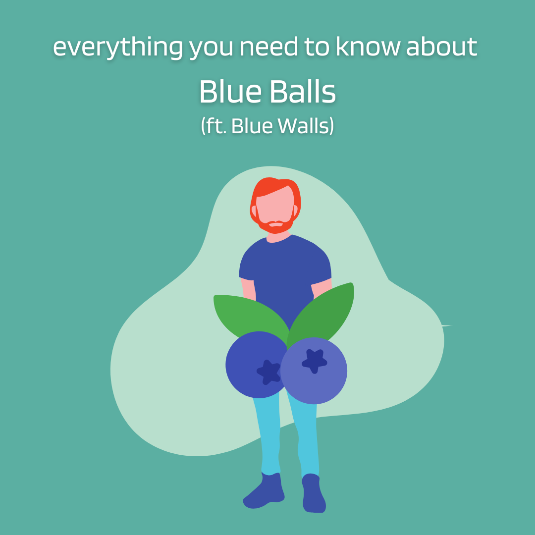 Everything You Need to Know About Blue Balls (ft. Blue Walls)
